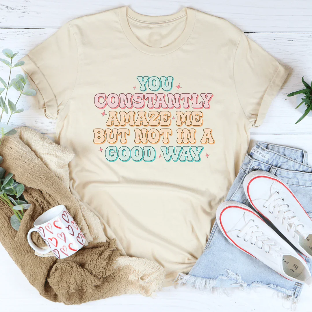 You Constantly Amaze Me But Not In A Good Way Tee Soft Cream / S Peachy Sunday T-Shirt