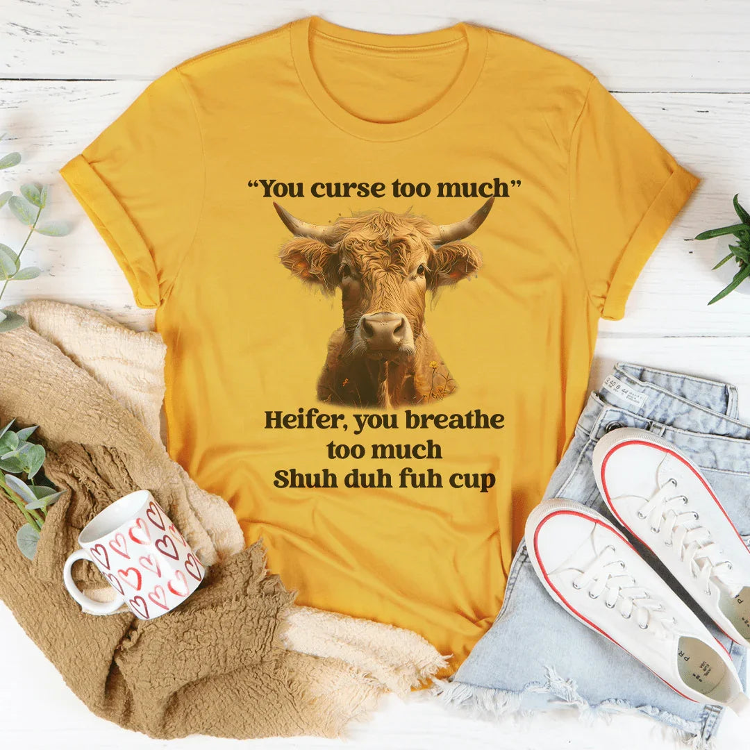 You Curse Too Much Heifer Tee Mustard / S Peachy Sunday T-Shirt