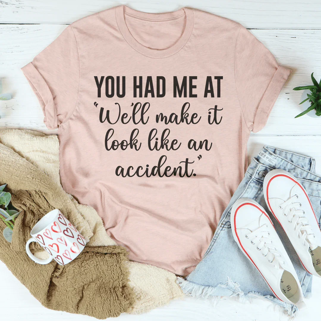 You Had Me At We'll Make It Look Like An Accident Tee Heather Prism Peach / S Peachy Sunday T-Shirt