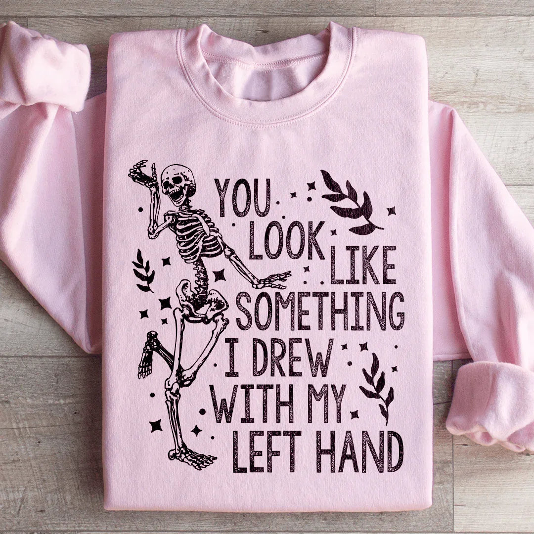 You Look Like Something I Drew With My Left Hand Sweatshirt Peachy Sunday T-Shirt