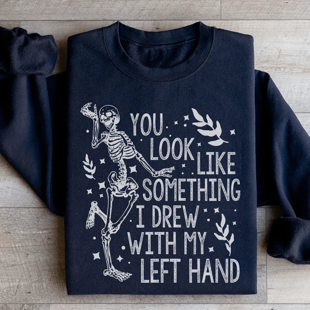 You Look Like Something I Drew With My Left Hand Sweatshirt Peachy Sunday T-Shirt