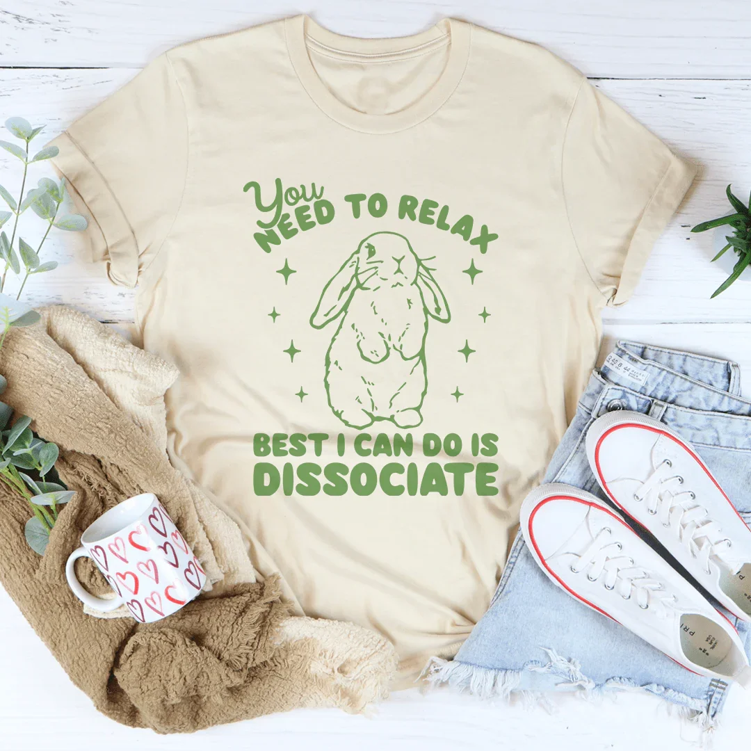 You Need To Relax Best I Can Do Is Dissociate Tee Soft Cream / S Peachy Sunday T-Shirt