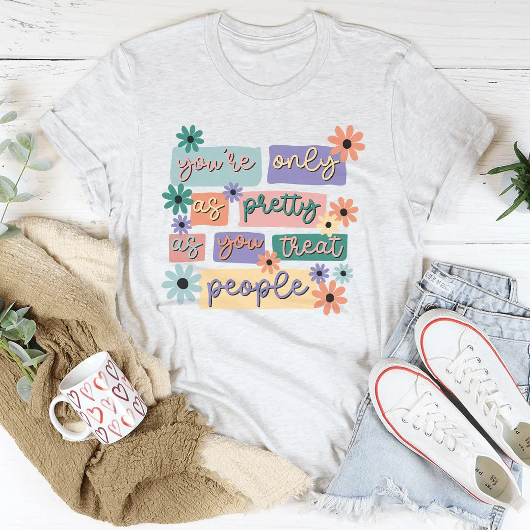 You're Only As Pretty As You Treat People Tee Ash / S Peachy Sunday T-Shirt