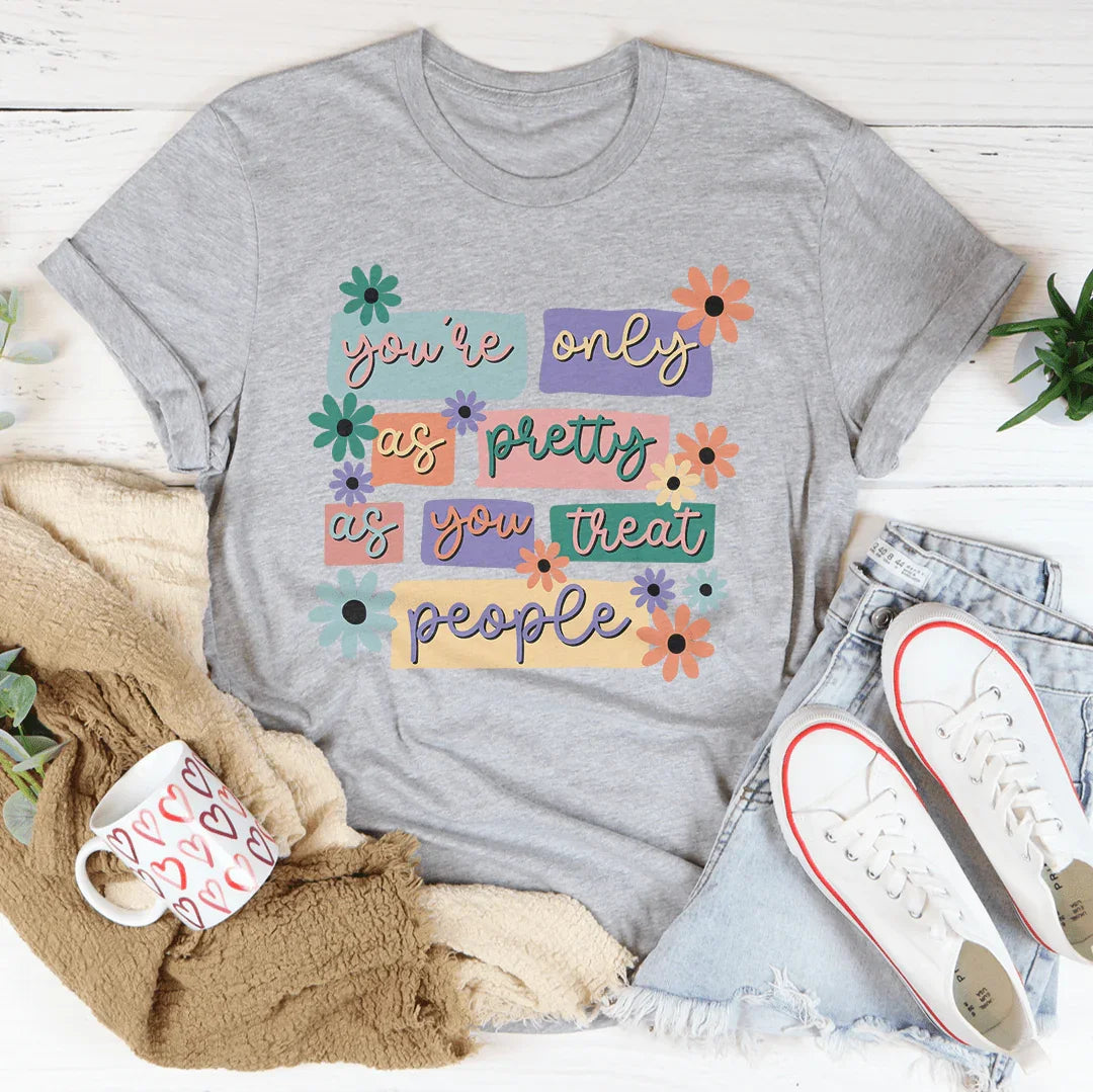 You're Only As Pretty As You Treat People Tee Athletic Heather / S Peachy Sunday T-Shirt