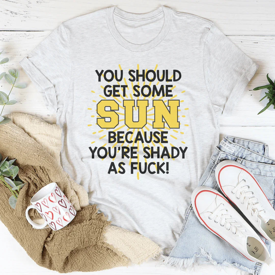 You Should Get Some Sun Because You're Shady As F* Tee Ash / S Peachy Sunday T-Shirt