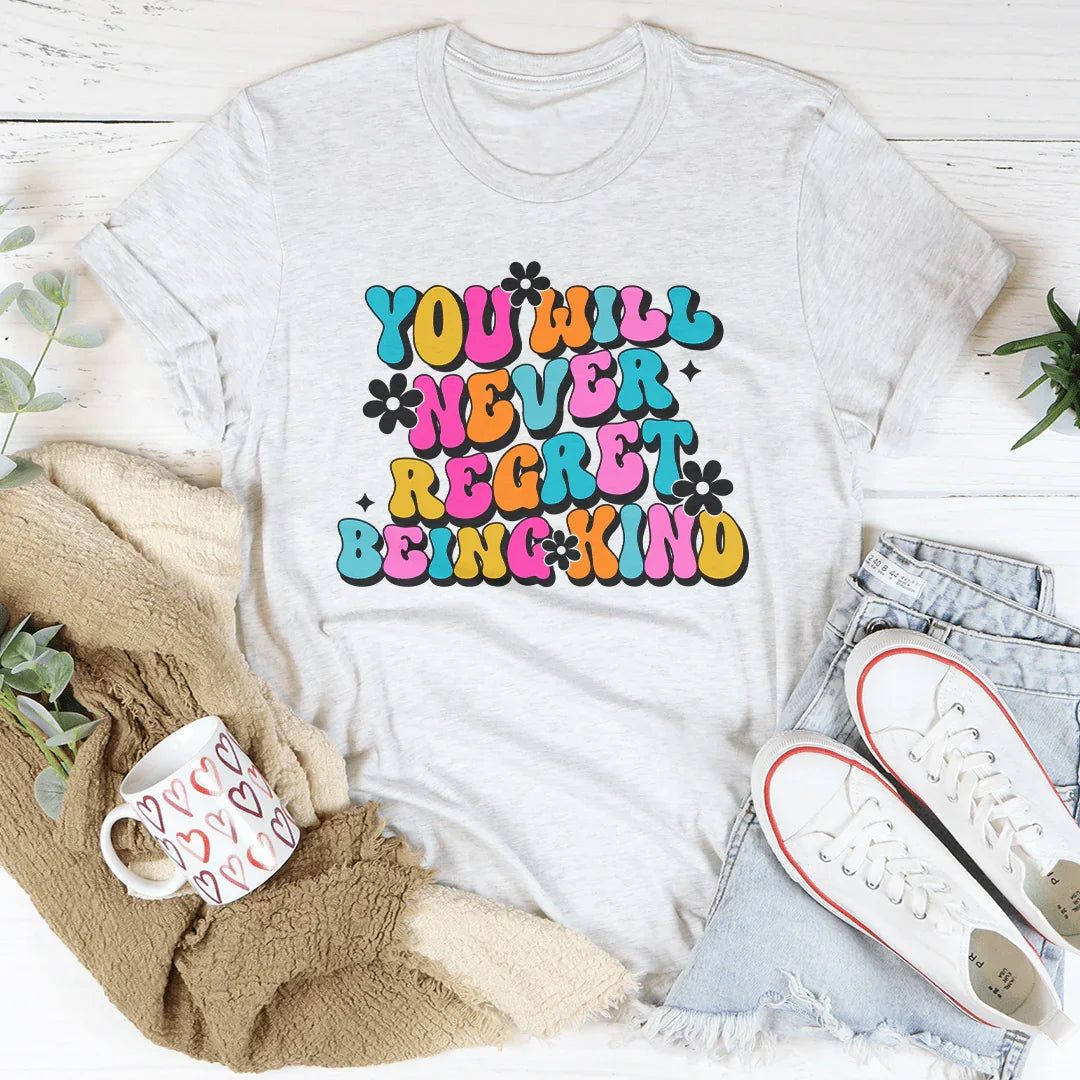 You Will Never Regret Being Kind Tee Ash / S Peachy Sunday T-Shirt