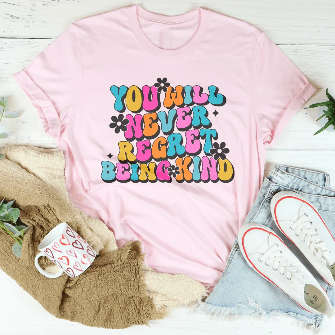 You Will Never Regret Being Kind Tee Pink / S Peachy Sunday T-Shirt