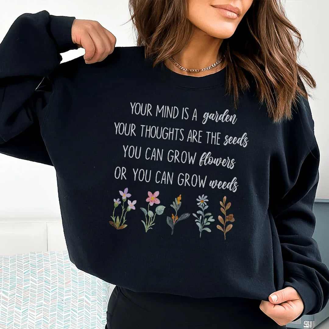 Your Mind Is A Garden Sweatshirt Peachy Sunday T-Shirt