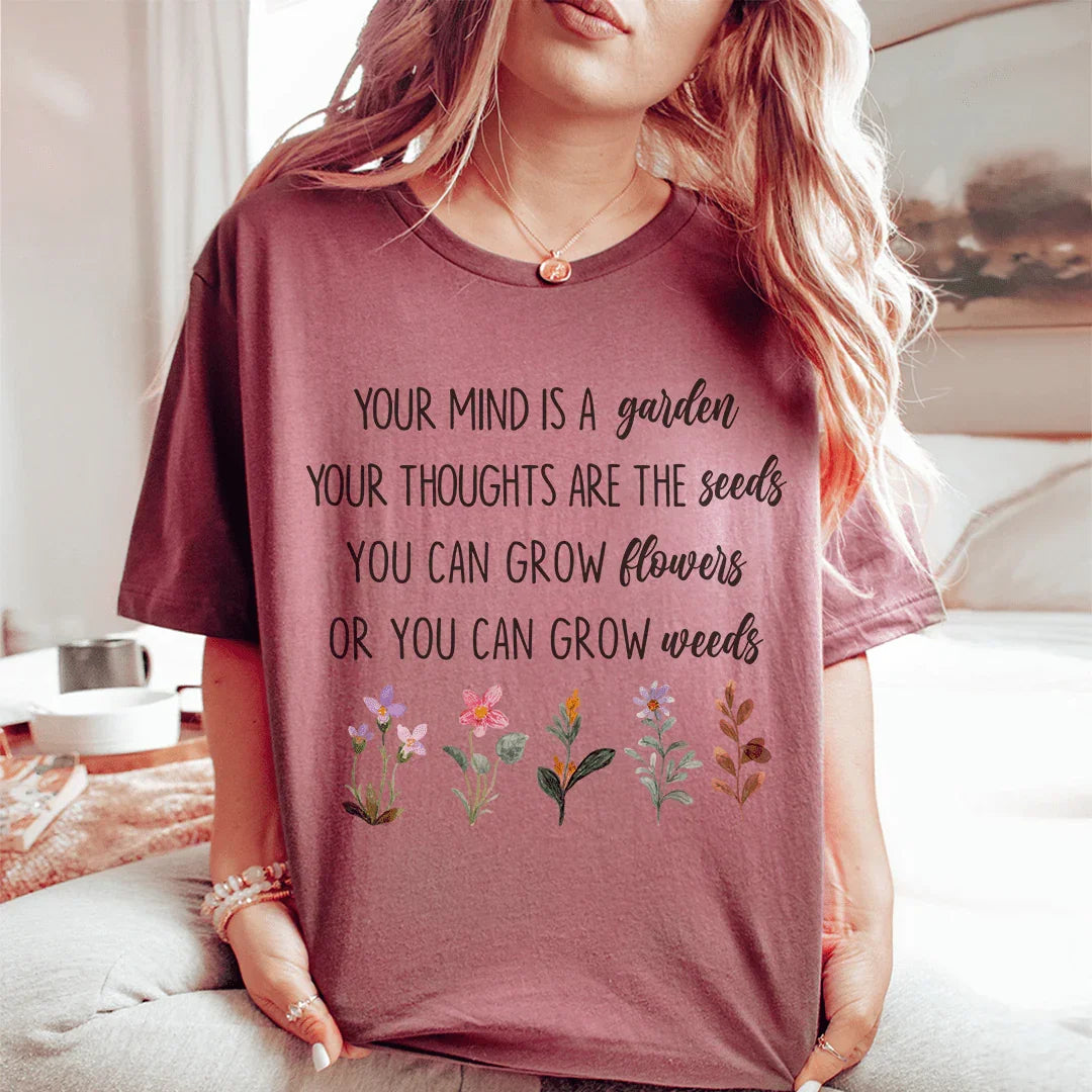 Your Mind Is A Garden Your Thoughts Are The Seeds Tee Peachy Sunday T-Shirt