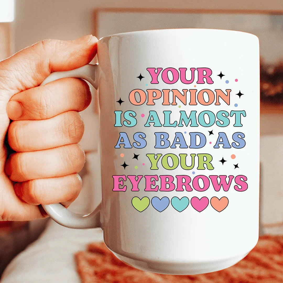 Your Opinion Is Almost As Bad As Your Eyebrows 15 oz Peachy Sunday T-Shirt