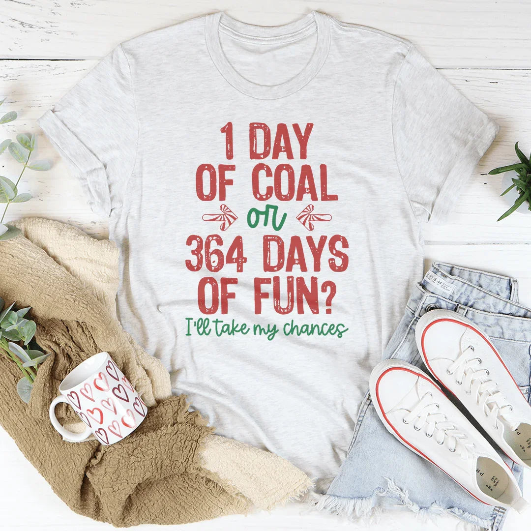 1 Day Of Coal Or 364 Days Of Fun Tee Peachy Sunday T-Shirt