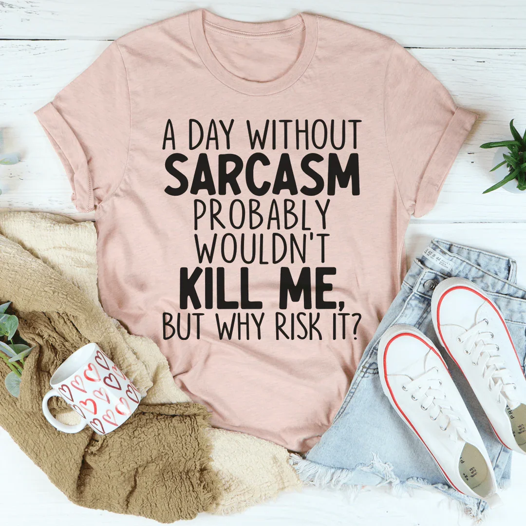 A Day Without Sarcasm Tee Heather Prism Peach / S Peachy Sunday T-Shirt