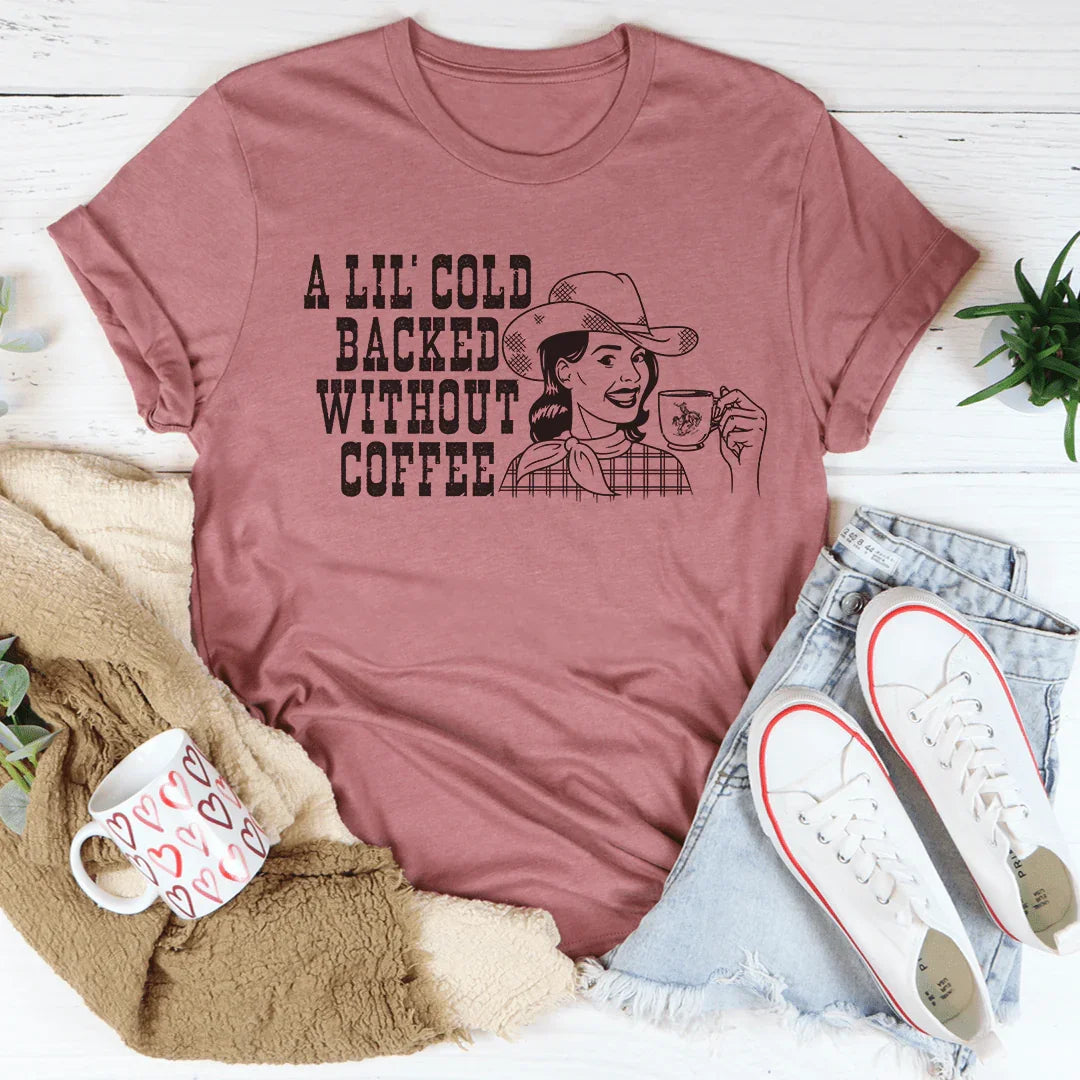 A Lil' Cold Backed Without Coffee Tee Peachy Sunday T-Shirt
