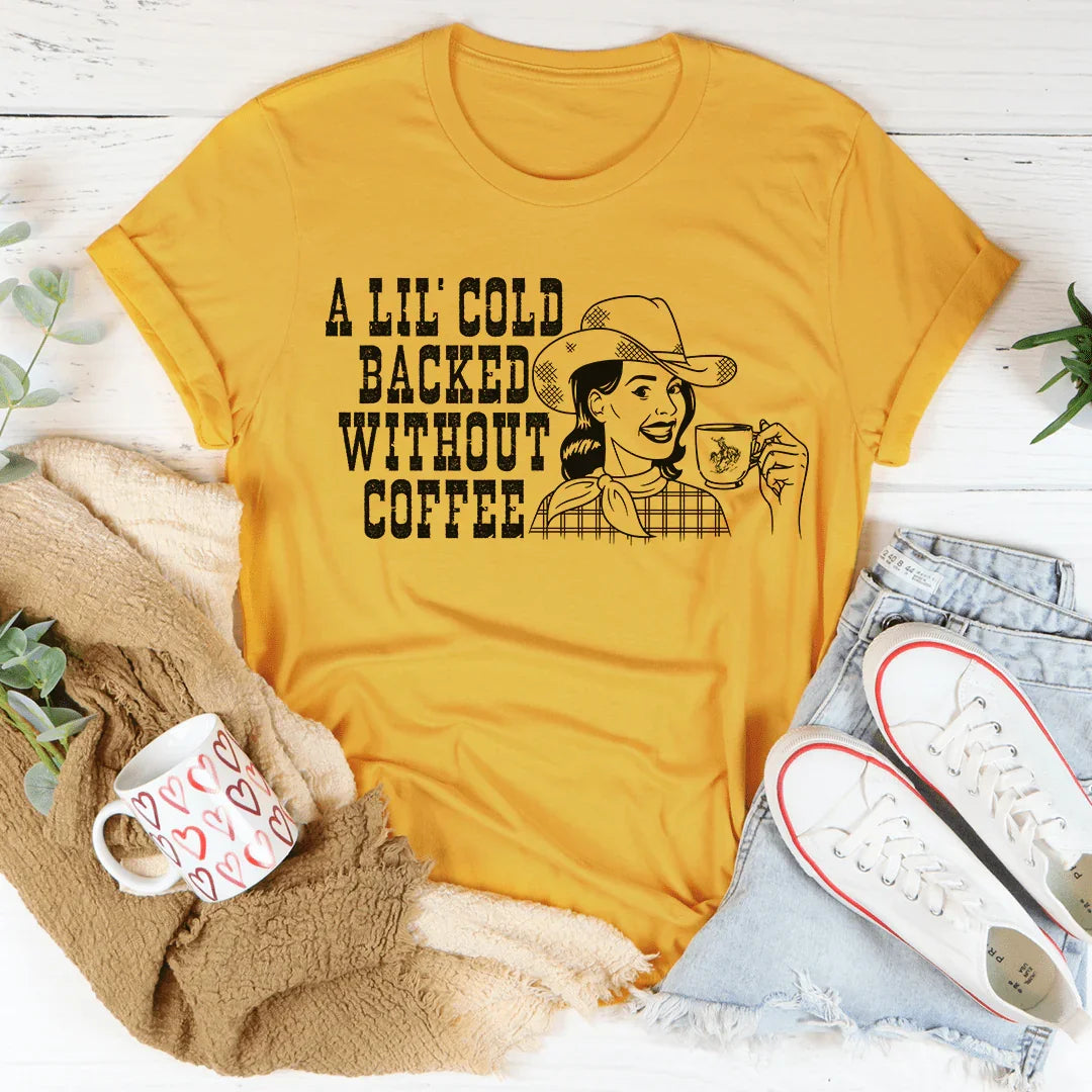 A Lil' Cold Backed Without Coffee Tee Peachy Sunday T-Shirt