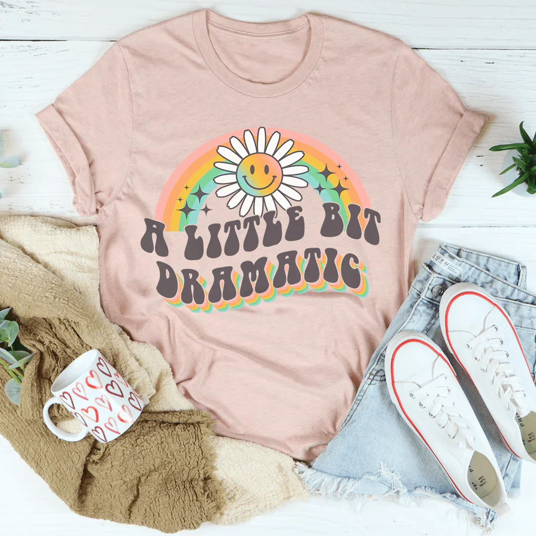 A Little Bit Dramatic Tee Peachy Sunday T-Shirt