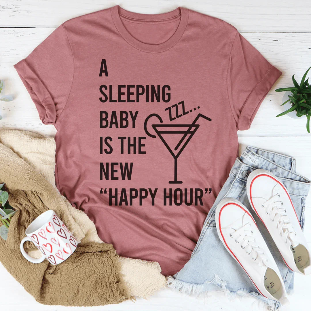 A Sleeping Baby Is The New Happy Hour Tee Peachy Sunday T-Shirt