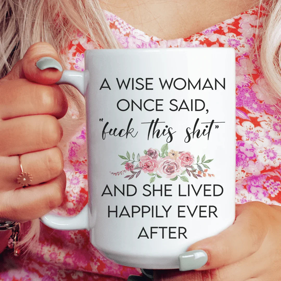 A Wise Woman Once Said Mug Peachy Sunday Mug T-Shirt