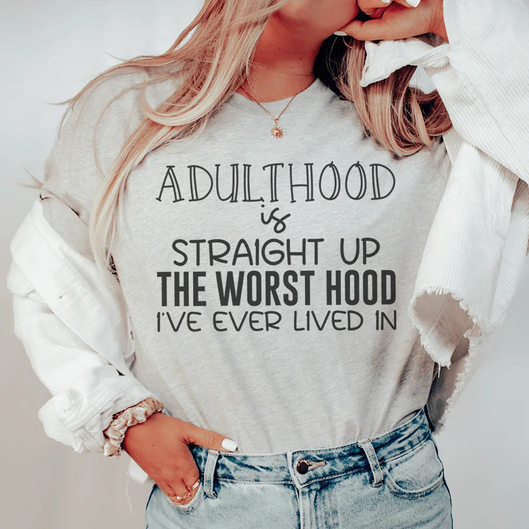 Adulthood Is Straight Up The Worst Hood I've Ever Lived In Tee Peachy Sunday T-Shirt