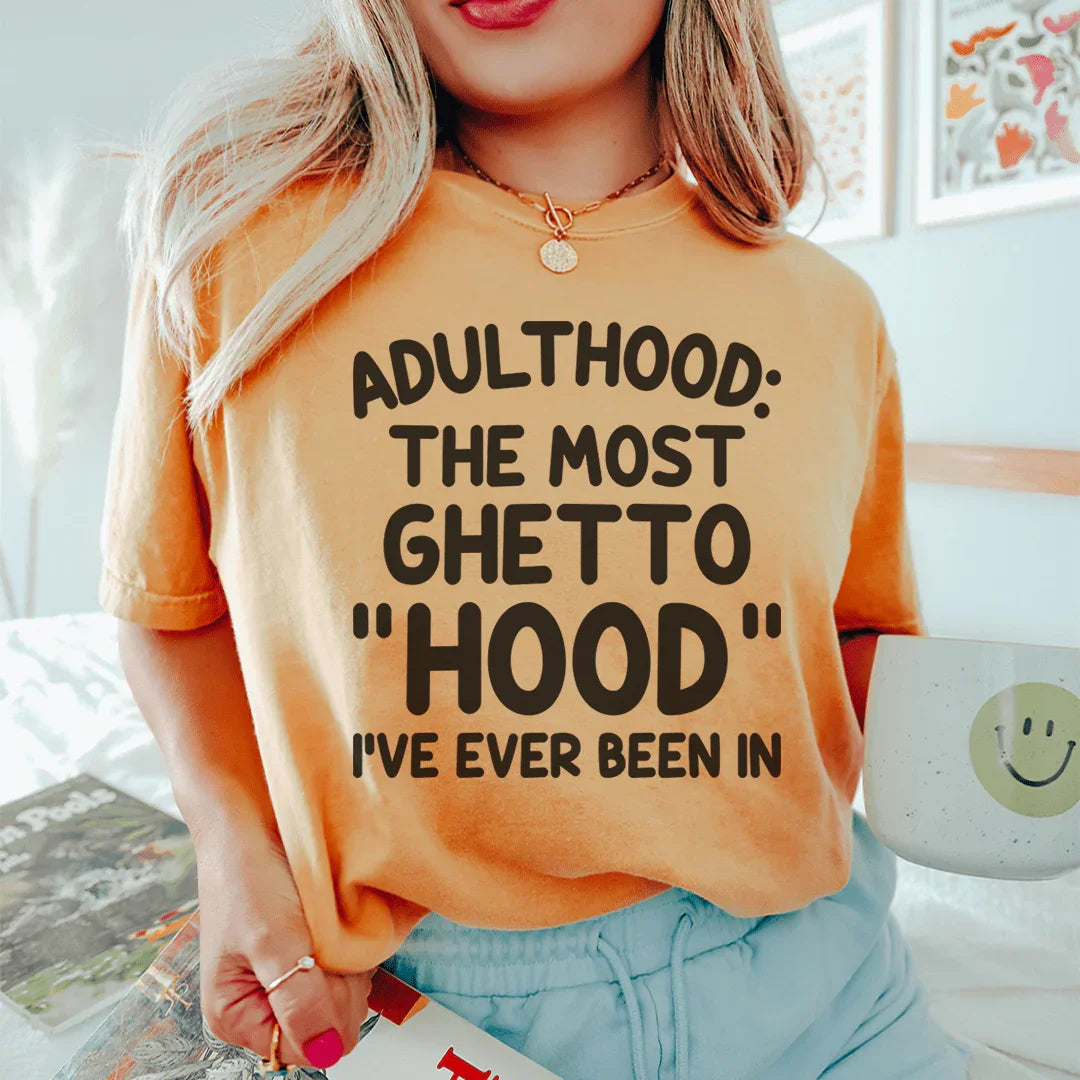 Adulthood Is The Most Ghetto Hood I've Ever Been In Tee Mustard / S Peachy Sunday T-Shirt