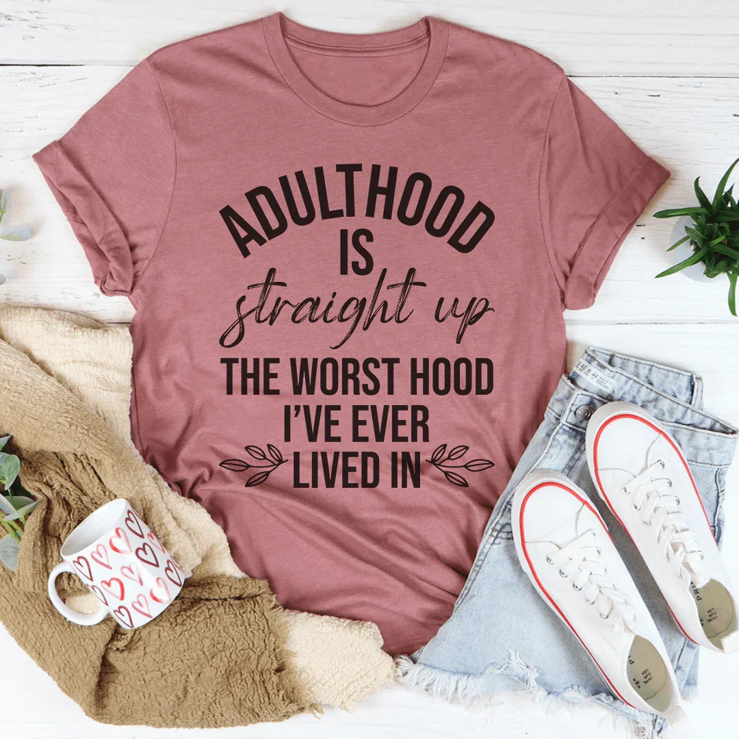 Adulthood Is The Worst Hood I've Ever Lived In Tee Peachy Sunday T-Shirt