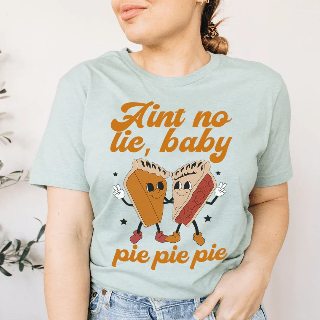 Aint No Lie Baby Pie Pie Pie Tee Peachy Sunday T-Shirt