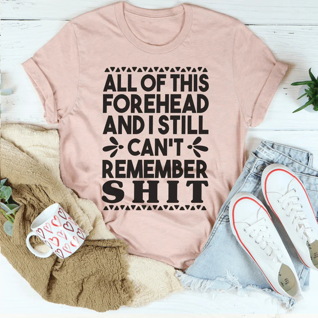 All Of This Forehead And I Still Can't Remember Shit Tee Peachy Sunday T-Shirt