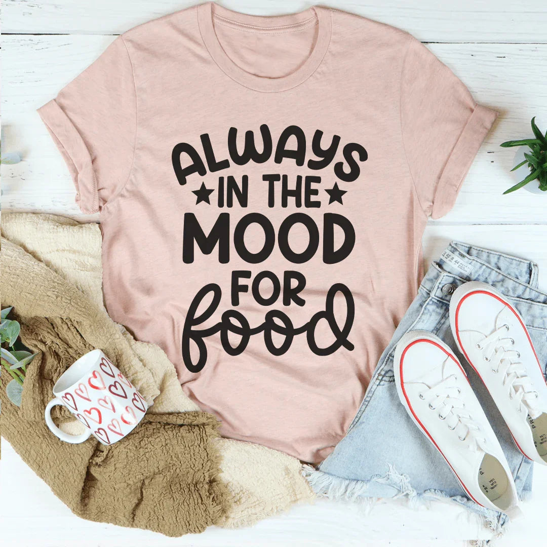 Always In The Mood For Food Tee Peachy Sunday T-Shirt