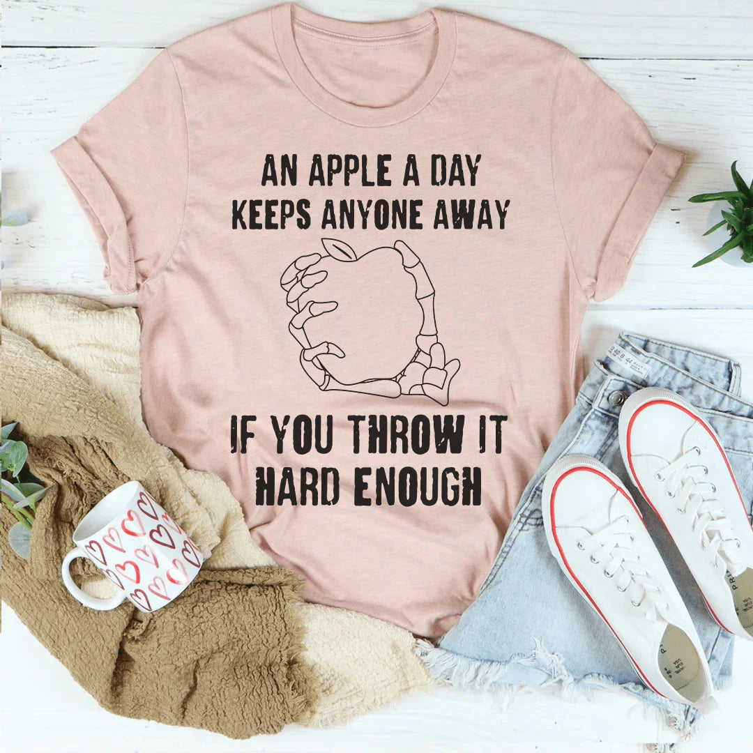 An Apple A Day Keeps Anyone Away If You Throw It Hard Enough Tee Peachy Sunday T-Shirt