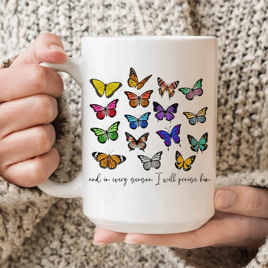 And In Every Season I Will Praise Him Butterflies Ceramic Mug 15 oz White / One Size CustomCat Drinkware T-Shirt