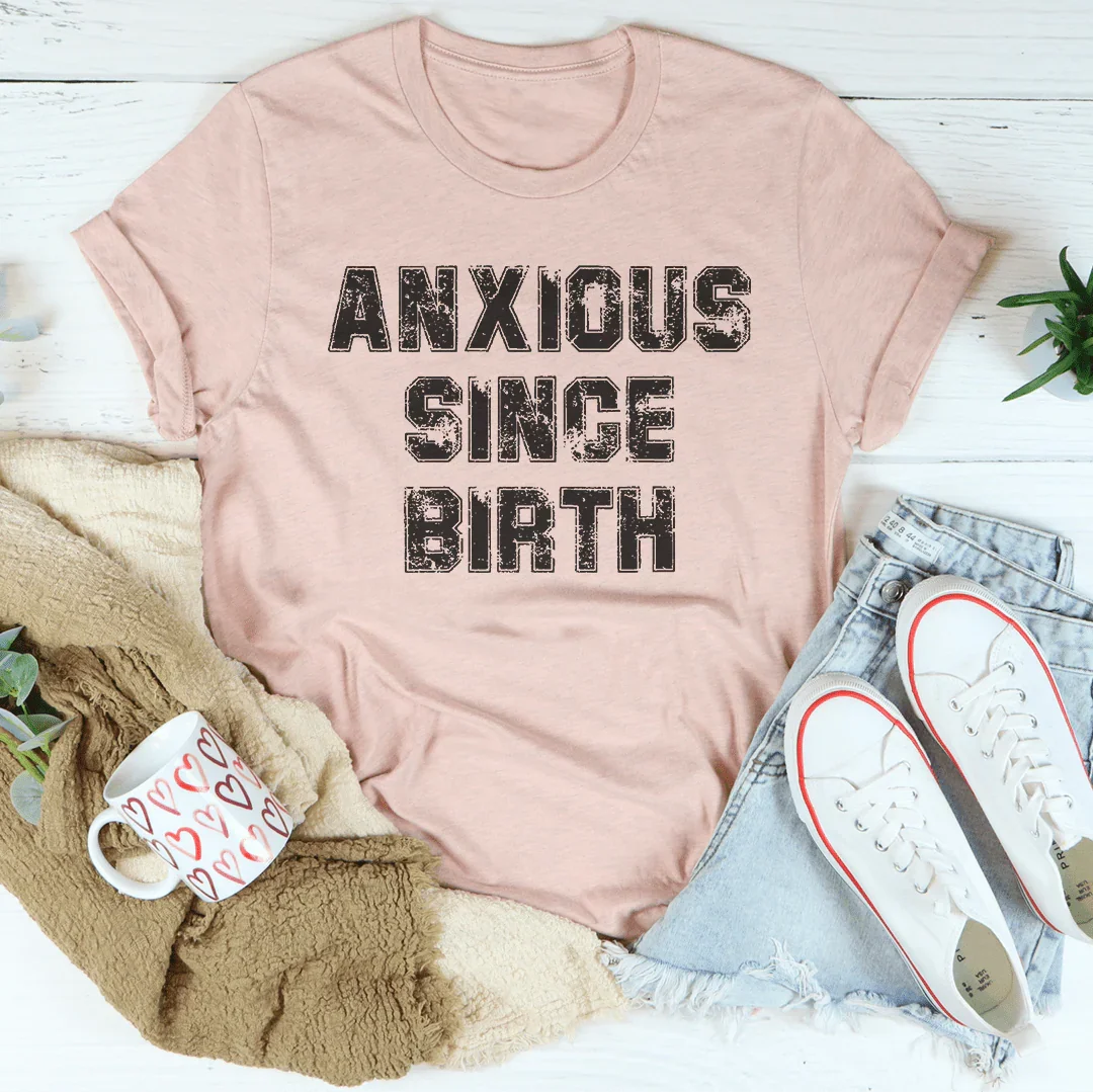 Anxious Since Birth Tee Peachy Sunday T-Shirt