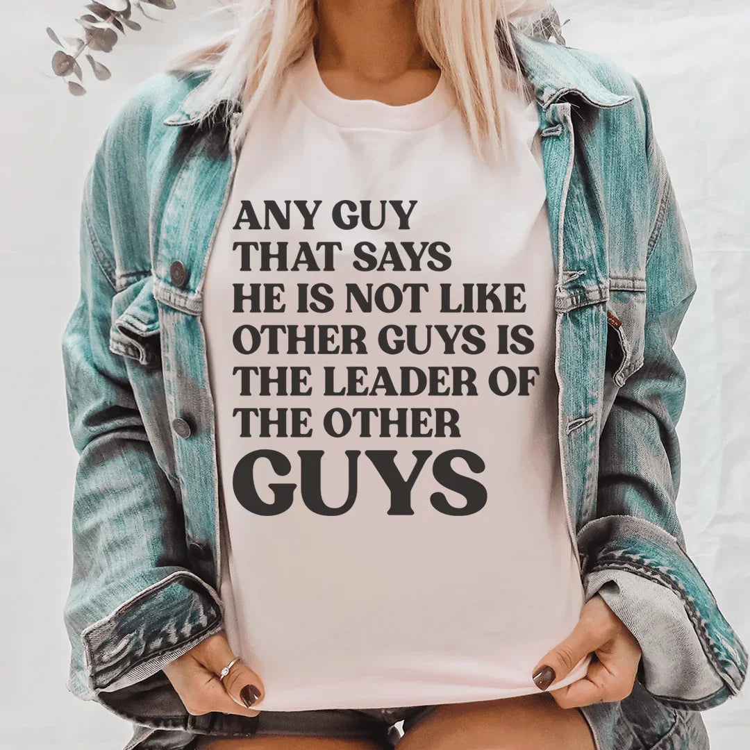 Any Guy That Says He Is Not Like Other Guys Is The Leader Of The Other Guys Tee Pink / S Peachy Sunday T-Shirt