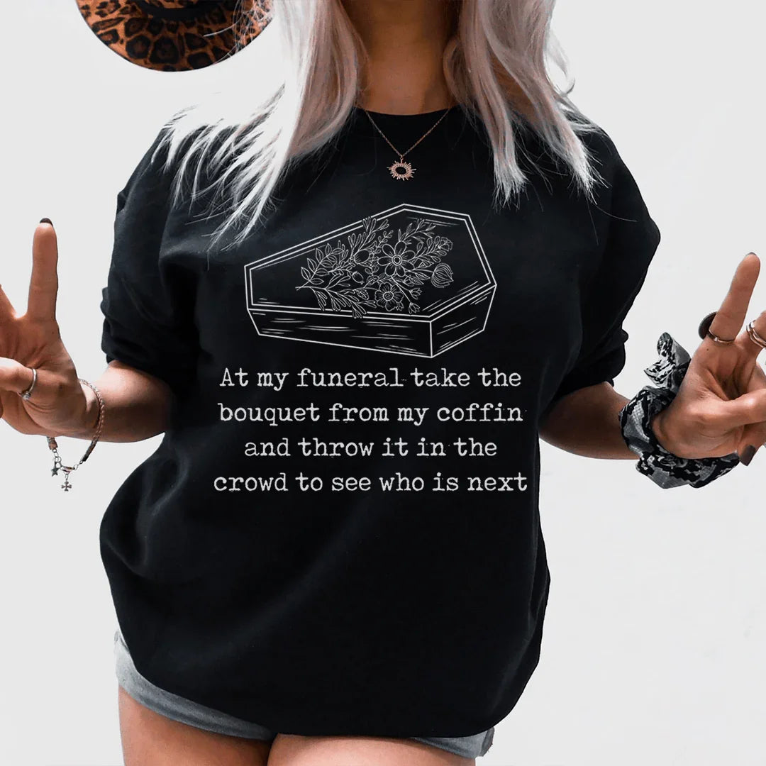 At My Funeral Take The Bouquet Off My Coffin Tee Peachy Sunday T-Shirt