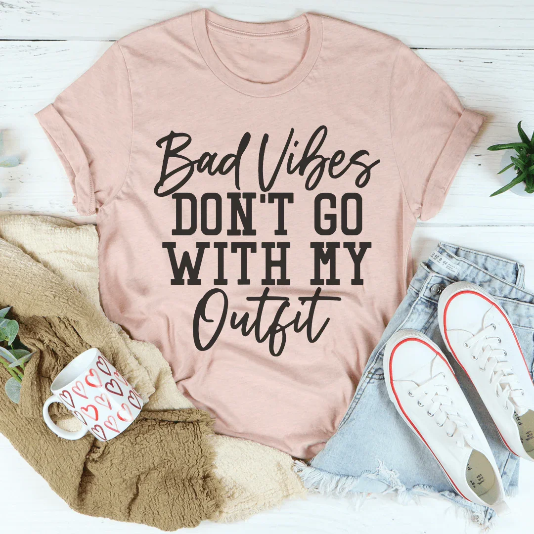 Bad Vibes Don't Go With My Outfit Tee Peachy Sunday T-Shirt