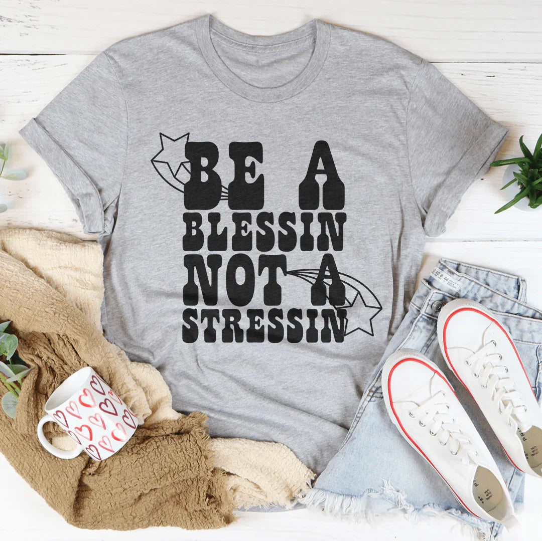 Be A Blessin' Not A Stressin Tee Peachy Sunday T-Shirt