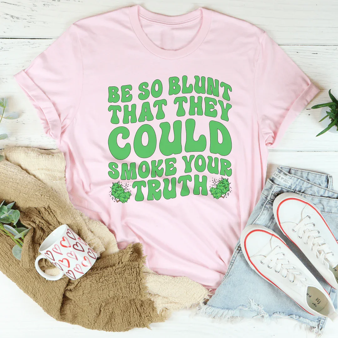 Be So Blunt That They Could Smoke Your Truth Tee Pink / S Peachy Sunday T-Shirt