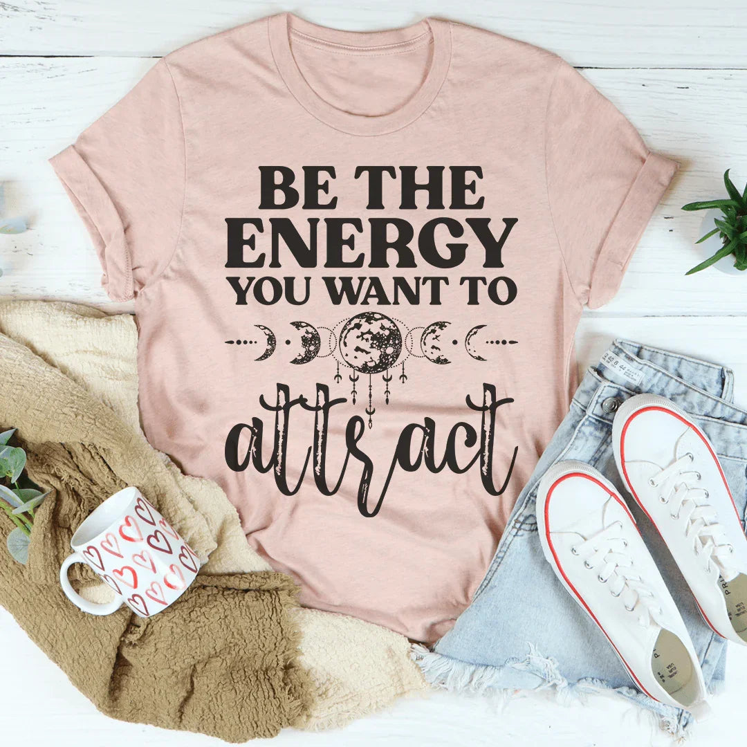 Be The Energy You Want To Attract Tee Peachy Sunday T-Shirt