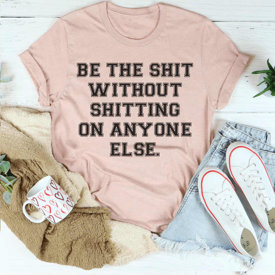 Be The Shit Tee Peachy Sunday T-Shirt