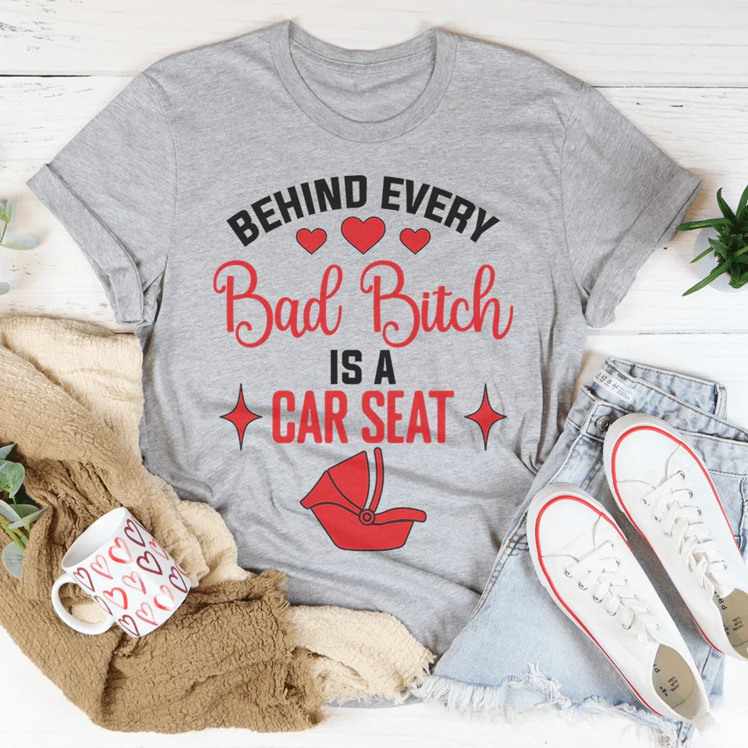Behind Every Bad B Is A Car Seat Tee Peachy Sunday T-Shirt