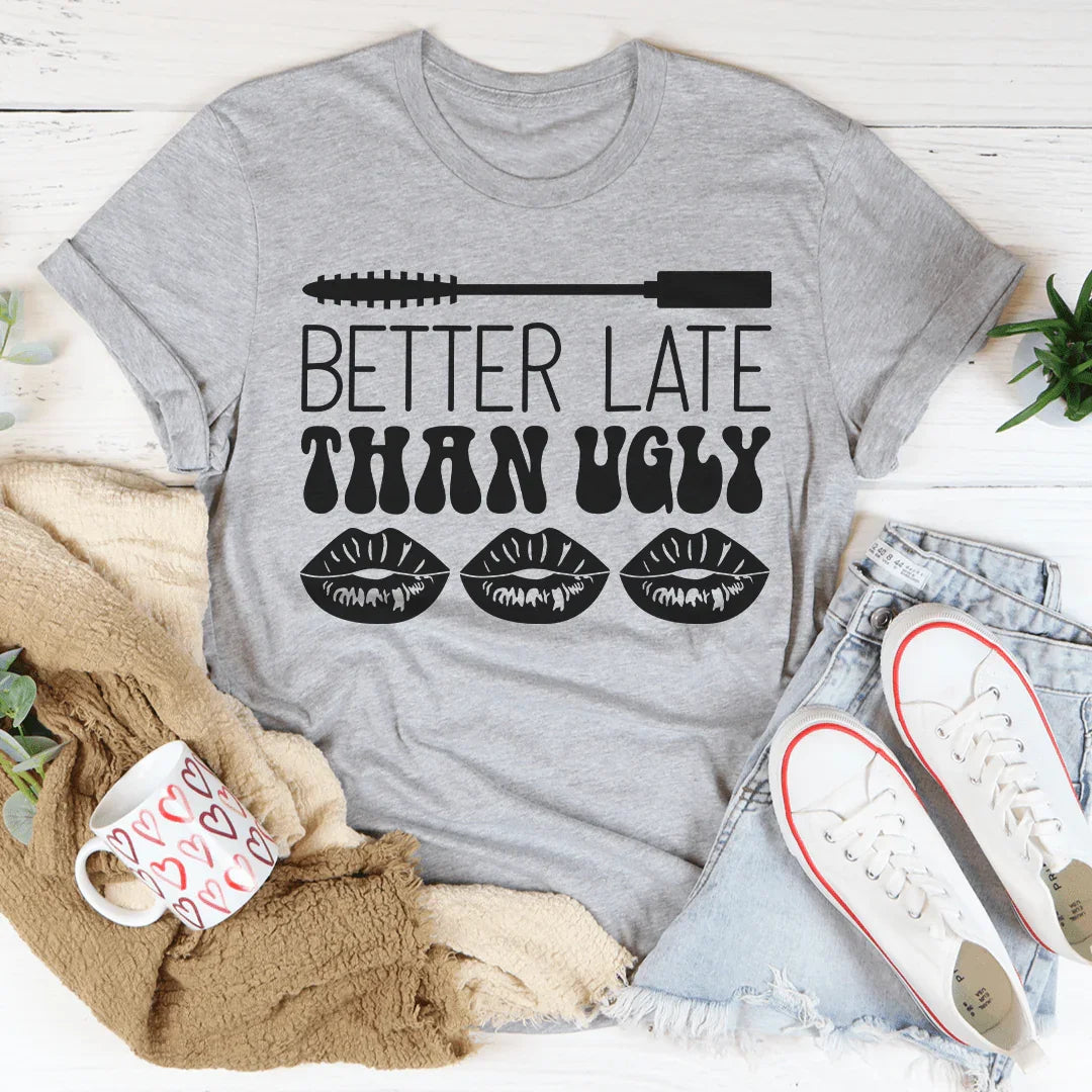 Better Late Than Ugly Tee Peachy Sunday T-Shirt