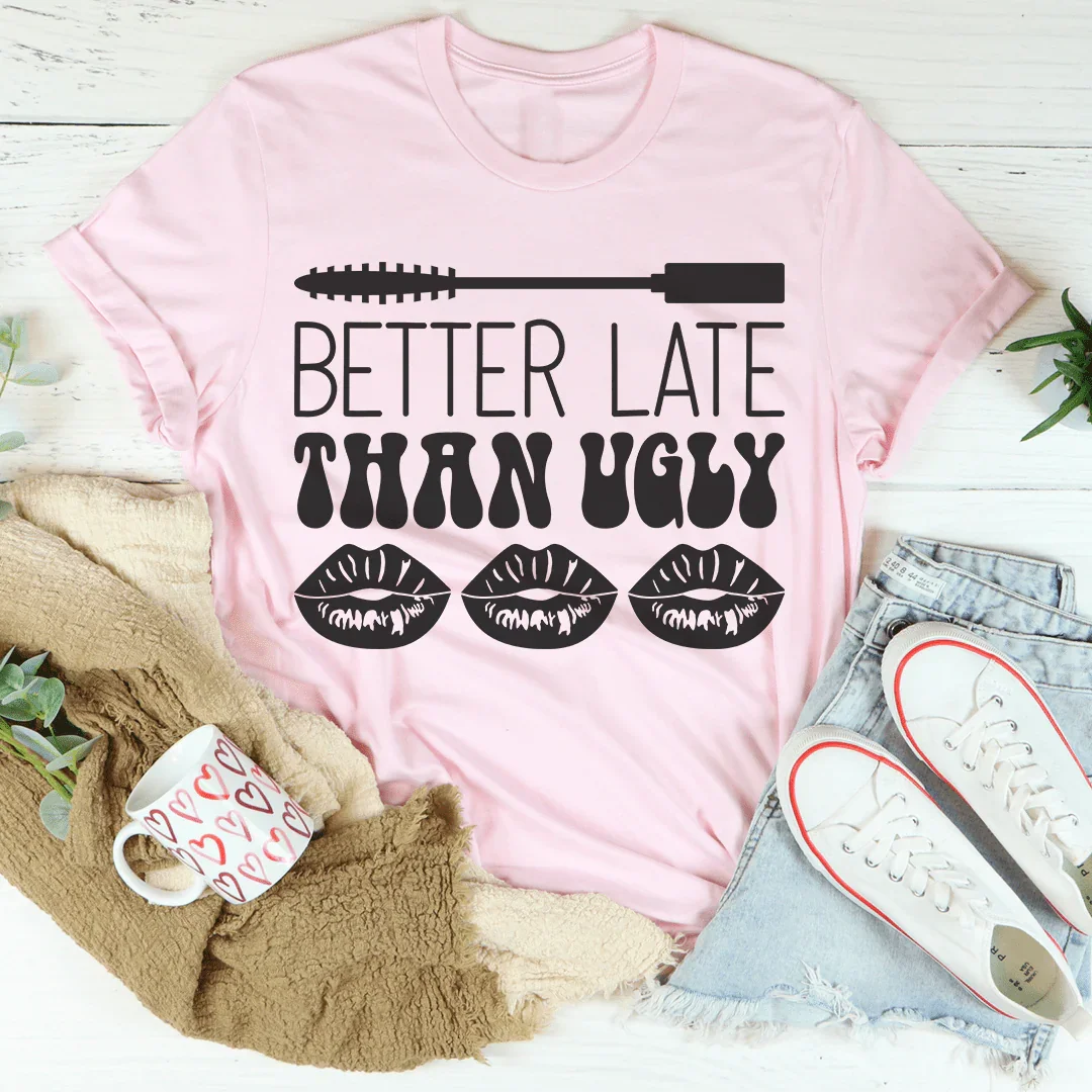 Better Late Than Ugly Tee Peachy Sunday T-Shirt