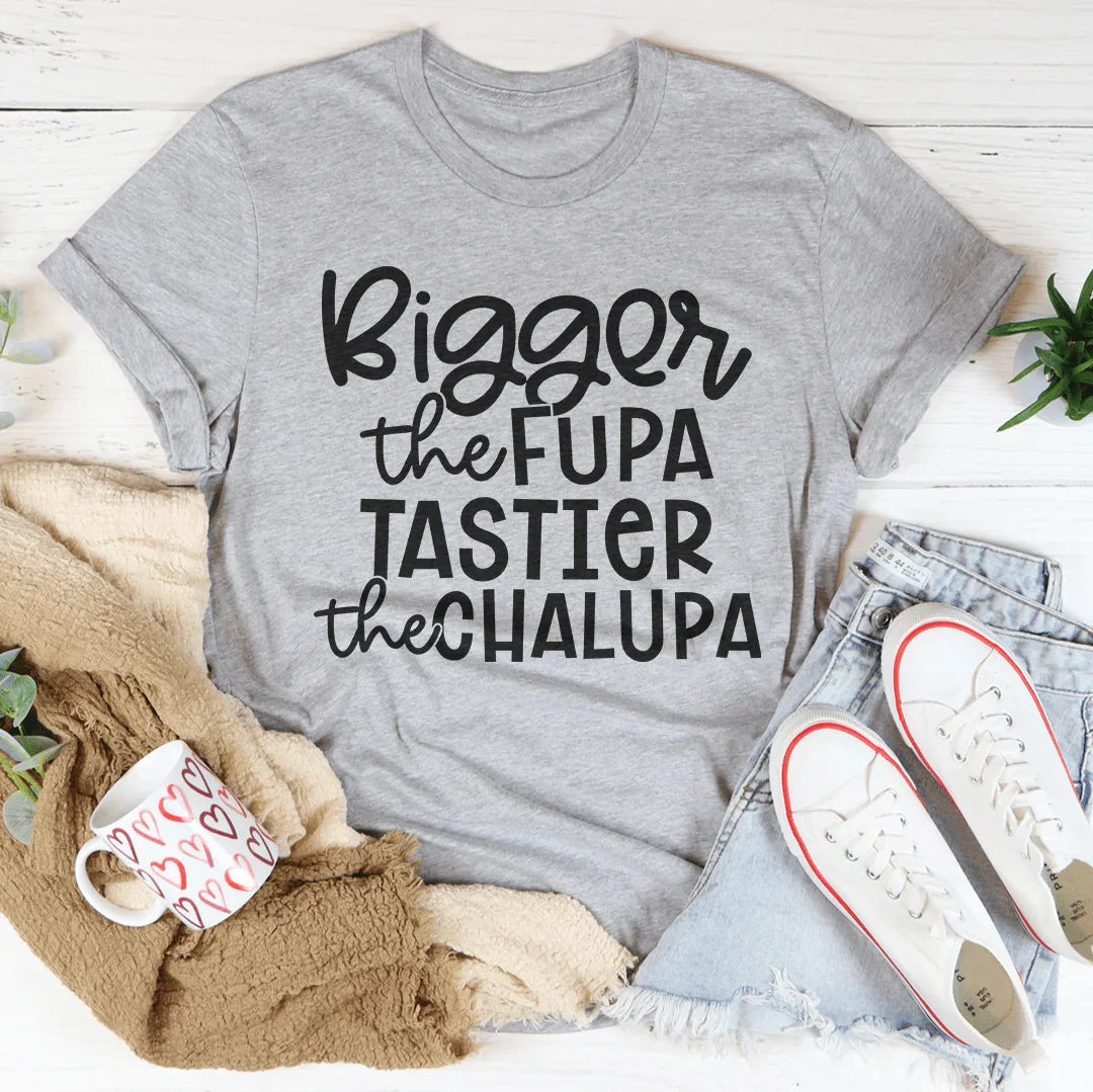 Bigger The Fupa Tastier The Chalupa Tee Peachy Sunday T-Shirt