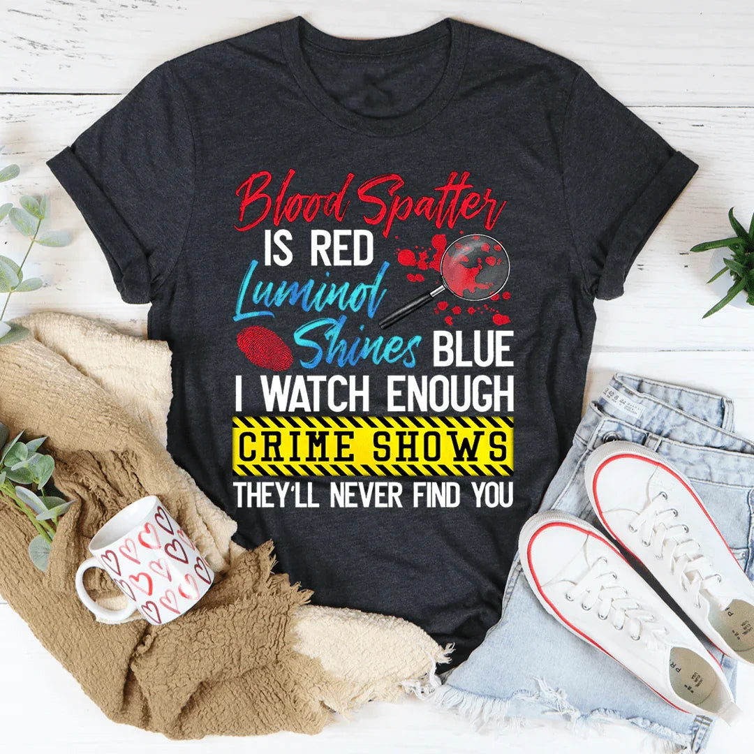 Blood Spatter Is Red Luminol Shines Are Blue Tee Dark Grey Heather / S Peachy Sunday T-Shirt
