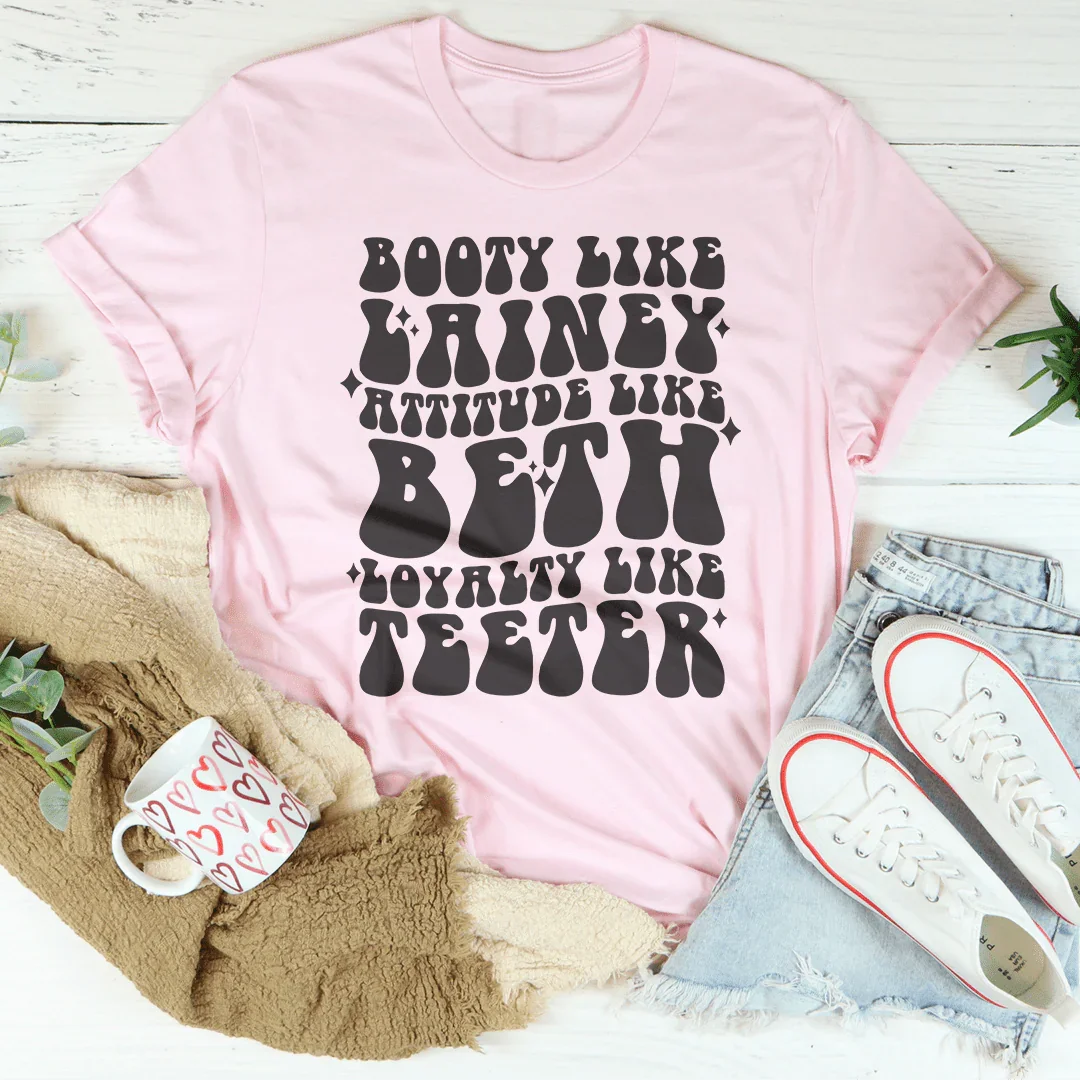 Booty Like Lainey Attitude Like Beth Loyalty Like Teeter Tee Pink / S Peachy Sunday T-Shirt