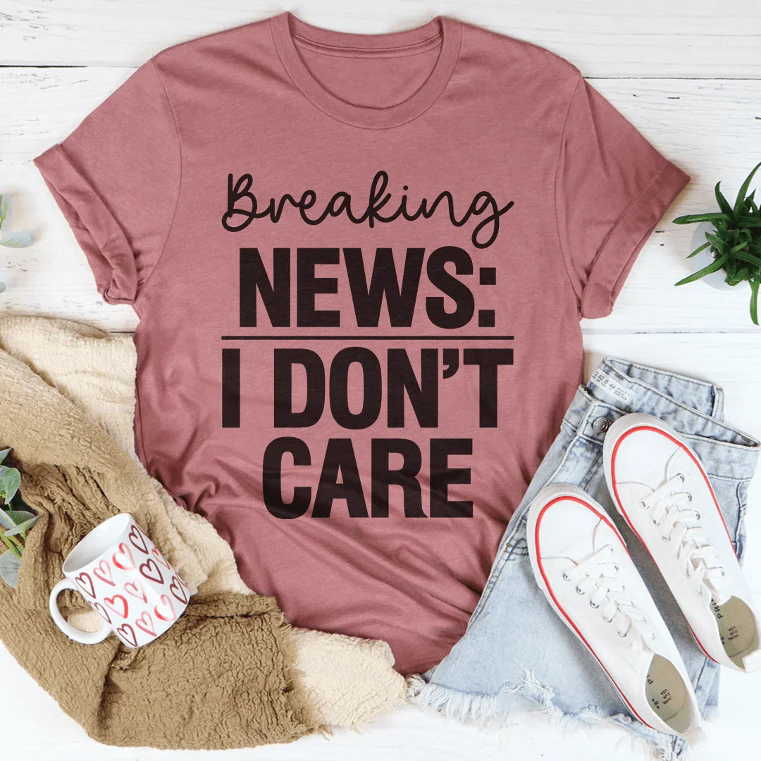 Breaking News I Don't Care Tee Peachy Sunday T-Shirt