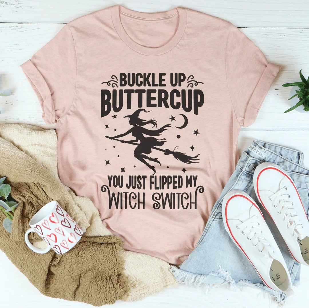 Buckle Up Buttercup You Just Flipped My Witch Switch Tee Peachy Sunday T-Shirt