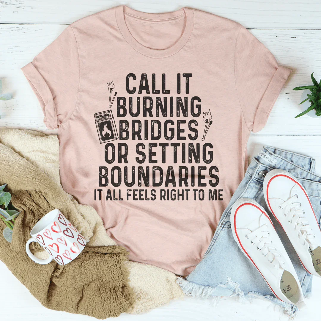 Burning Bridges Or Setting Boundaries Tee Peachy Sunday T-Shirt