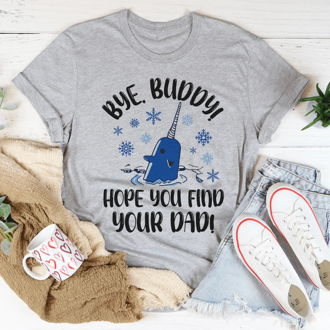Bye Buddy Hope You Find Your Dad Tee Athletic Heather / S Peachy Sunday T-Shirt