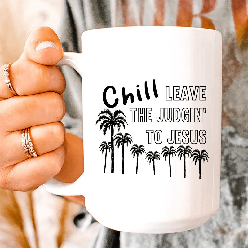 Chill Leave The Judgin' To Jesus Ceramic Mug 15 oz White / One Size CustomCat Drinkware T-Shirt