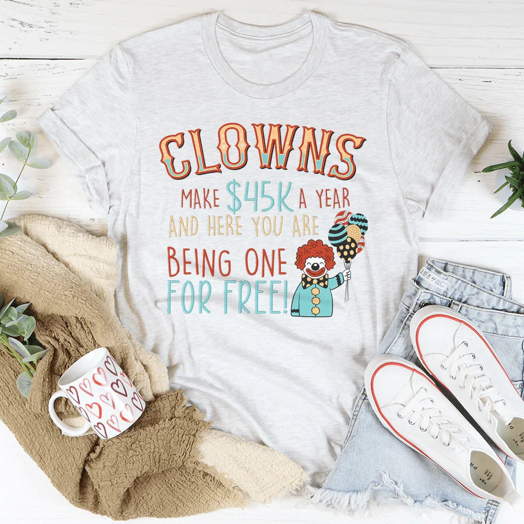 Clowns Make 45K A Year And Here You Are Being One For Free Tee Peachy Sunday T-Shirt
