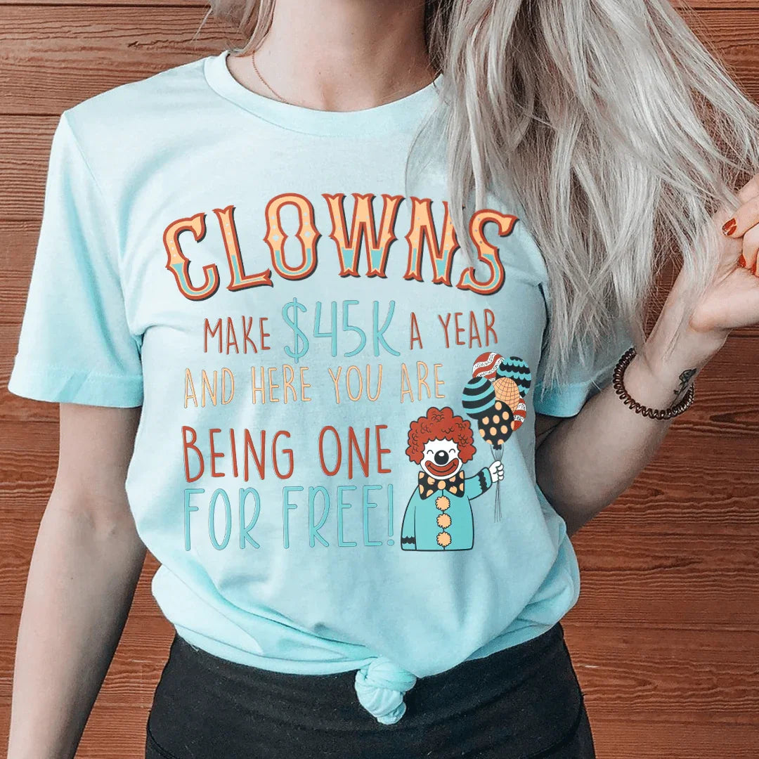 Clowns Make 45K A Year And Here You Are Being One For Free Tee Peachy Sunday T-Shirt